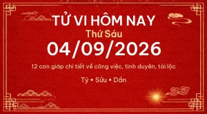 Tử vi hôm nay Thứ Sáu ngày 04/09/2026 – 12 con giáp chi tiết nhất