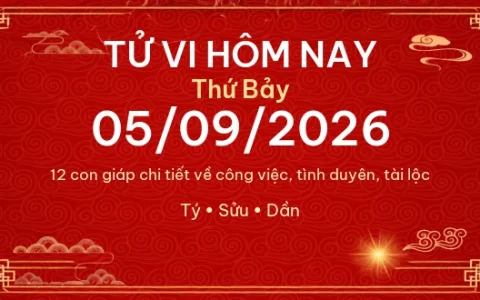 Tử vi hôm nay Thứ Bảy ngày 05/09/2026 – 12 con giáp chi tiết nhất