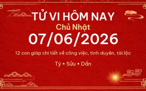 Tử vi hôm nay Chủ Nhật ngày 07/06/2026 - 12 con giáp chi tiết nhất 1 Tử vi hôm nay Chủ Nhật ngày 07/06/2026 – 12 con giáp chi tiết nhất