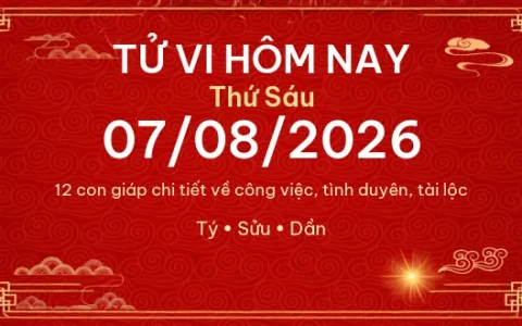 Tử vi hôm nay Thứ Sáu ngày 07/08/2026 - 12 con giáp chi tiết nhất 41 Tử vi hôm nay Thứ Sáu ngày 07/08/2026 – 12 con giáp chi tiết nhất
