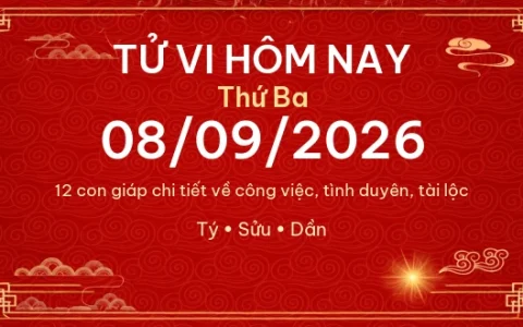Tử vi hôm nay Thứ Ba ngày 08/09/2026 – 12 con giáp chi tiết nhất