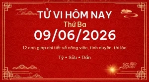 Tử vi hôm nay Thứ Ba ngày 09/06/2026 – 12 con giáp chi tiết nhất