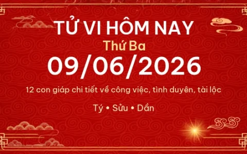Tử vi hôm nay Thứ Ba ngày 09/06/2026 - 12 con giáp chi tiết nhất 1 Tử vi hôm nay Thứ Ba ngày 09/06/2026 – 12 con giáp chi tiết nhất