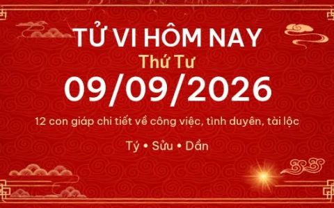 Tử vi hôm nay Thứ Tư ngày 09/09/2026 – 12 con giáp chi tiết nhất