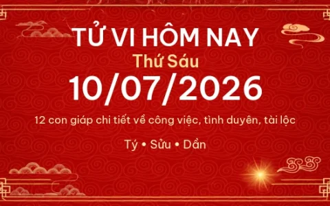 Tử vi hôm nay Thứ Sáu ngày 10/07/2026 - 12 con giáp chi tiết nhất 14 Tử vi hôm nay Thứ Sáu ngày 10/07/2026 – 12 con giáp chi tiết nhất
