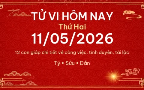 Tử vi hôm nay Thứ Hai ngày 11/05/2026 – 12 con giáp chi tiết nhất