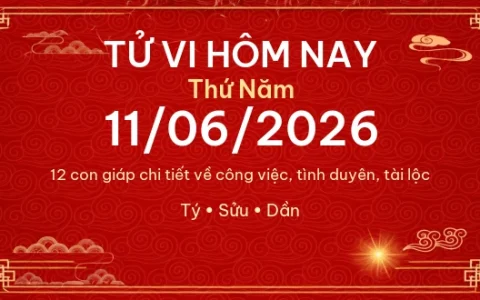 Tử vi hôm nay Thứ Năm ngày 11/06/2026 – 12 con giáp chi tiết nhất