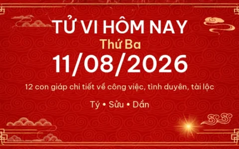 Tử vi hôm nay Thứ Ba ngày 11/08/2026 – 12 con giáp chi tiết nhất