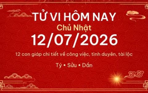 Tử vi hôm nay Chủ Nhật ngày 12/07/2026 - 12 con giáp chi tiết nhất 42 Tử vi hôm nay Chủ Nhật ngày 12/07/2026 – 12 con giáp chi tiết nhất