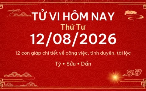 Tử vi hôm nay Thứ Tư ngày 12/08/2026 - 12 con giáp chi tiết nhất 82 Tử vi hôm nay Thứ Tư ngày 12/08/2026 – 12 con giáp chi tiết nhất