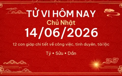 Tử vi hôm nay Chủ Nhật ngày 14/06/2026 - 12 con giáp chi tiết nhất 1 Tử vi hôm nay Chủ Nhật ngày 14/06/2026 – 12 con giáp chi tiết nhất