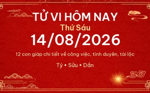 Tử vi hôm nay Thứ Sáu ngày 14/08/2026 - 12 con giáp chi tiết nhất 28 Tử vi hôm nay Thứ Sáu ngày 14/08/2026 – 12 con giáp chi tiết nhất