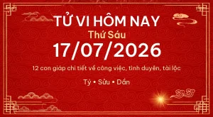 Tử vi hôm nay Thứ Sáu ngày 17/07/2026 – 12 con giáp chi tiết nhất