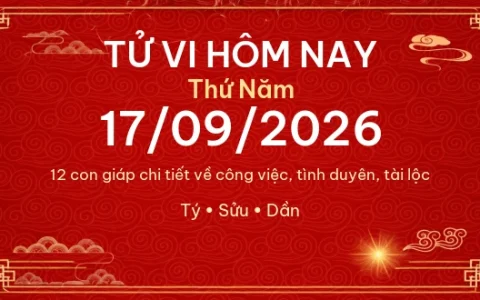 Tử vi hôm nay Thứ Năm ngày 17/09/2026 - 12 con giáp chi tiết nhất 14 Tử vi hôm nay Thứ Năm ngày 17/09/2026 – 12 con giáp chi tiết nhất