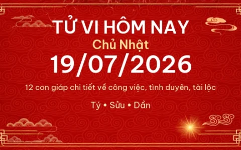 Tử vi hôm nay Chủ Nhật ngày 19/07/2026 - 12 con giáp chi tiết nhất 41 Tử vi hôm nay Chủ Nhật ngày 19/07/2026 – 12 con giáp chi tiết nhất