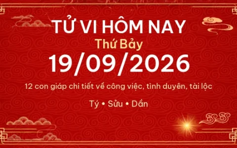 Tử vi hôm nay Thứ Bảy ngày 19/09/2026 - 12 con giáp chi tiết nhất 42 Tử vi hôm nay Thứ Bảy ngày 19/09/2026 – 12 con giáp chi tiết nhất