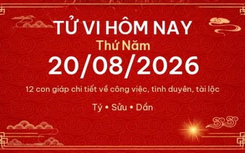 Tử vi hôm nay Thứ Năm ngày 20/08/2026 – 12 con giáp chi tiết nhất