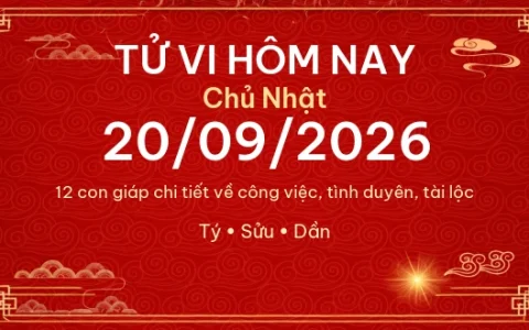 Tử vi hôm nay Chủ Nhật ngày 20/09/2026 - 12 con giáp chi tiết nhất 15 Tử vi hôm nay Chủ Nhật ngày 20/09/2026 – 12 con giáp chi tiết nhất