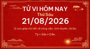 Trang chủ 99 Tử vi hôm nay Thứ Sáu ngày 21/08/2026 – 12 con giáp chi tiết nhất