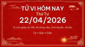 Tử vi hôm nay Thứ Tư ngày 22/04/2026 – 12 con giáp chi tiết nhất