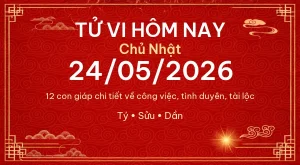 Trang chủ 61 Tử vi hôm nay Chủ Nhật ngày 24/05/2026 – 12 con giáp chi tiết nhất