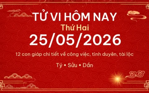 Tử vi hôm nay Thứ Hai ngày 25/05/2026 - 12 con giáp chi tiết nhất 1 Tử vi hôm nay Thứ Hai ngày 25/05/2026 – 12 con giáp chi tiết nhất