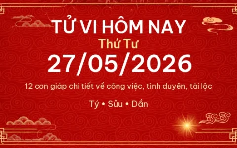 Tử vi hôm nay Thứ Tư ngày 27/05/2026 - 12 con giáp chi tiết nhất 1 Tử vi hôm nay Thứ Tư ngày 27/05/2026 – 12 con giáp chi tiết nhất