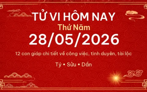 Tử vi hôm nay Thứ Năm ngày 28/05/2026 - 12 con giáp chi tiết nhất 1 Tử vi hôm nay Thứ Năm ngày 28/05/2026 – 12 con giáp chi tiết nhất