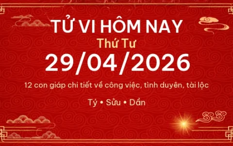 Tử vi hôm nay Thứ Tư ngày 29/04/2026 – 12 con giáp chi tiết nhất