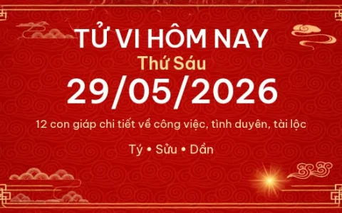 Tử vi hôm nay Thứ Sáu ngày 29/05/2026 - 12 con giáp chi tiết nhất 1 Tử vi hôm nay Thứ Sáu ngày 29/05/2026 – 12 con giáp chi tiết nhất