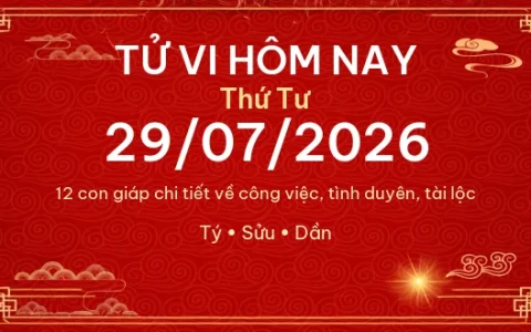Tử vi hôm nay Thứ Tư ngày 29/07/2026 – 12 con giáp chi tiết nhất
