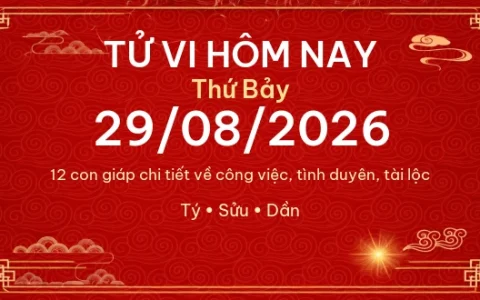 Tử vi hôm nay Thứ Bảy ngày 29/08/2026 - 12 con giáp chi tiết nhất 69 Tử vi hôm nay Thứ Bảy ngày 29/08/2026 – 12 con giáp chi tiết nhất