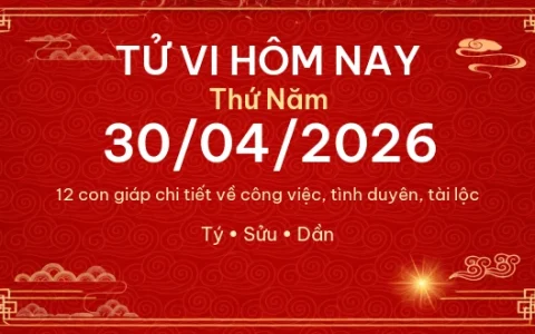 Tử vi hôm nay Thứ Năm ngày 30/04/2026 – 12 con giáp chi tiết nhất