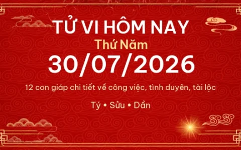 Tử vi hôm nay Thứ Năm ngày 30/07/2026 – 12 con giáp chi tiết nhất