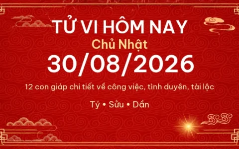 Tử vi hôm nay Chủ Nhật ngày 30/08/2026 - 12 con giáp chi tiết nhất 42 Tử vi hôm nay Chủ Nhật ngày 30/08/2026 – 12 con giáp chi tiết nhất