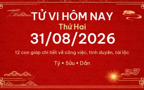 Tử vi hôm nay Thứ Hai ngày 31/08/2026 - 12 con giáp chi tiết nhất 15 Tử vi hôm nay Thứ Hai ngày 31/08/2026 – 12 con giáp chi tiết nhất
