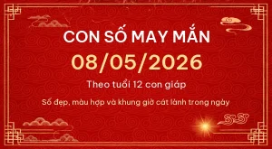 Con số may mắn hôm nay 08/05/2026 theo tuổi