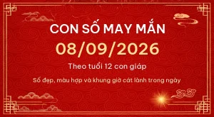 Con số may mắn hôm nay 08/09/2026 theo tuổi