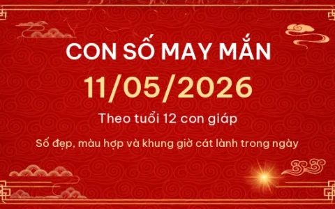 Con số may mắn hôm nay 11/05/2026 theo tuổi