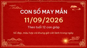 Con số may mắn hôm nay 11/09/2026 theo tuổi