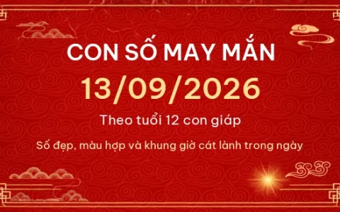 Con số may mắn hôm nay 13/09/2026 theo tuổi 14 Con số may mắn hôm nay 13/09/2026 theo tuổi