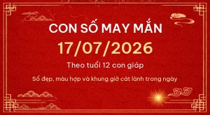 Con số may mắn hôm nay 17/07/2026 theo tuổi