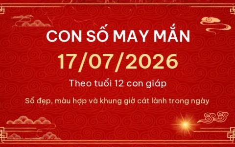 Con số may mắn hôm nay 17/07/2026 theo tuổi 81 Con số may mắn hôm nay 17/07/2026 theo tuổi