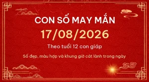 Con số may mắn hôm nay 17/08/2026 theo tuổi