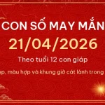 Con số may mắn hôm nay 21/04/2026 theo tuổi