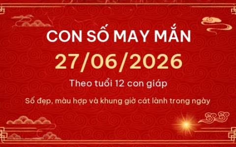 Con số may mắn hôm nay 27/06/2026 theo tuổi 82 Con số may mắn hôm nay 27/06/2026 theo tuổi
