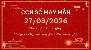 Trang chủ 97 Con số may mắn hôm nay 27/08/2026 theo tuổi