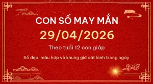 Con số may mắn hôm nay 29/04/2026 theo tuổi