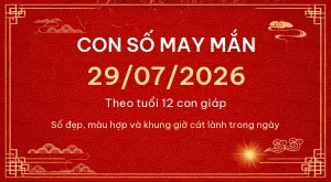 Con số may mắn hôm nay 29/07/2026 theo tuổi