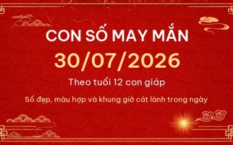 Con số may mắn hôm nay 30/07/2026 theo tuổi